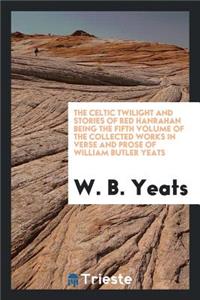 The Collected Works in Verse and Prose of William Butler Yeats