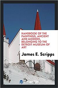 Handbook of the Paintings, Ancient and Modern, Belonging to the Detroit Museum of Art
