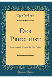 Der Procurist: Schwank Mit Gesang in Vier Acten (Classic Reprint)