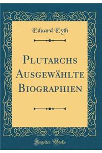 Plutarchs AusgewÃ¤hlte Biographien (Classic Reprint)