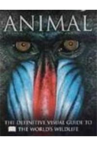 Animal: The Definitive Visual Guide To The Worlds Wildlife