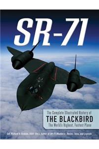 SR-71: The Complete Illustrated History of the Blackbird, the World's Highest, Fastest Plane