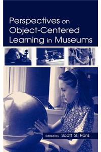 Perspectives on Object-Centered Learning in Museums