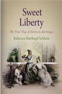 Sweet Liberty: The Final Days of Slavery in Martinique