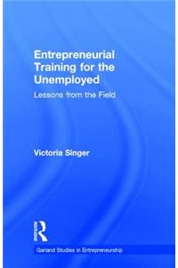 Entrepreneurial Training for the Unemployed: Lessons from the Field