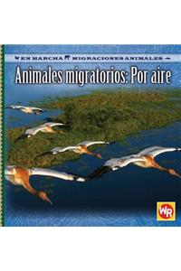 Animales Migratorios: Por Aire (Migrating Animals of the Air)