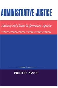 Administrative Justice: Advocacy and Change in a Government Agency