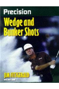 Precision Wedge and Bunker Shots (Precision Golf Series)
