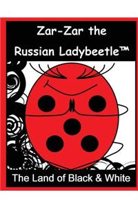 Zar-Zar the Russian Ladybeetle: The Land of Black and White