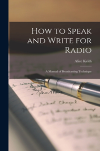 How to Speak and Write for Radio; a Manual of Broadcasting Technique