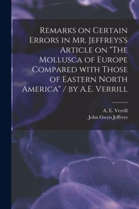 Remarks on Certain Errors in Mr. Jeffreys's Article on "The Mollusca of Europe Compared With Those of Eastern North America" / by A.E. Verrill