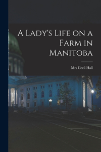 Lady's Life on a Farm in Manitoba [microform]
