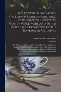 Artistic Furnishings, Gallery of Modern Paintings, Rare Gobelins Tapestries, Costly Woodwork and Other Interior Decorations of the Havemeyer Residence