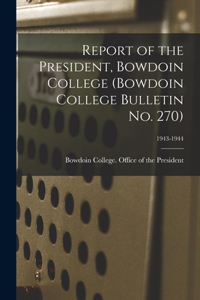 Report of the President, Bowdoin College (Bowdoin College Bulletin No. 270); 1943-1944