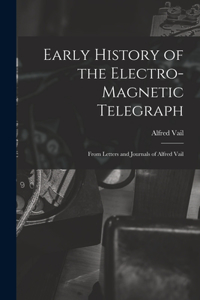 Early History of the Electro-Magnetic Telegraph