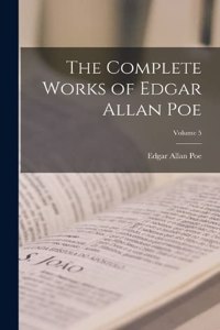Complete Works of Edgar Allan Poe; Volume 5