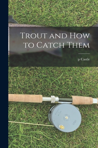 Trout and how to Catch Them