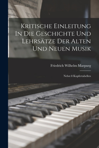 Kritische Einleitung In Die Geschichte Und Lehrsätze Der Alten Und Neuen Musik