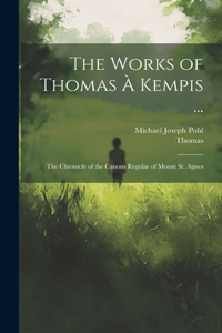 Works of Thomas À Kempis ...