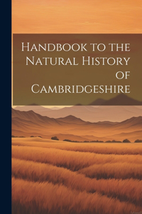 Handbook to the Natural History of Cambridgeshire