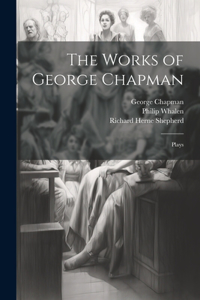 The Works of George Chapman