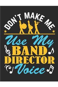 Don't Make Me Use My Band Director Voice