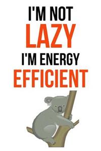 I'm Not Lazy, I'm Energy Efficient