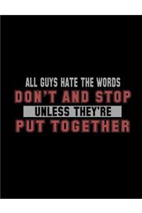 All Guys Hate The Words Don't And Stop Unless They're Put Together