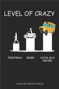 Level Of Crazy Pedestrian Biker School Bus Driver School Bus Driver Notebook
