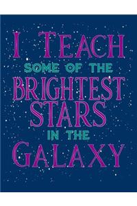 I Teach Some Of The Brightest Stars In The Galaxy