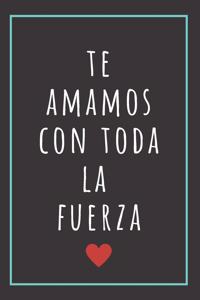 Te Amamos Con Toda La Fuerza.