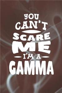 You Can't Scare Me I'm A Gamma