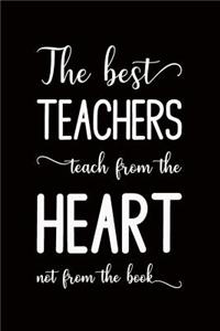 The best teachers teach from the heart not the book
