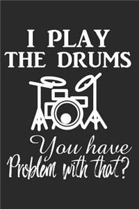 I Play The Drums You Have Problem With That?