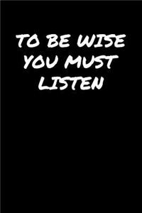 To Be Wise You Must Listen