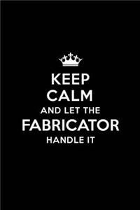 Keep Calm and Let the Fabricator Handle It