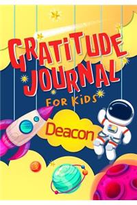 Gratitude Journal for Kids Deacon: Gratitude Journal Notebook Diary Record for Children With Daily Prompts to Practice Gratitude and Mindfulness Children Happiness Notebook