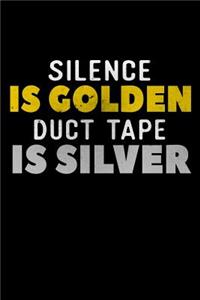 Silence Is Golden Duct Tape Is Silver
