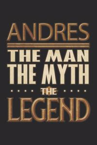 Andres The Man The Myth The Legend: Andres Notebook Journal 6x9 Personalized Customized Gift For Someones Surname Or First Name is Andres