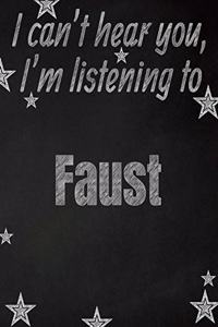 I can't hear you, I'm listening to Faust creative writing lined notebook