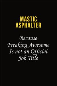 Mastic Asphalter Because Freaking Awesome Is Not An Official Job Title