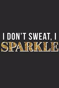 I Dont Sweat I Sparkle