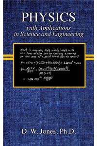 PHYSICS with Applications in Science and Engineering