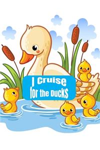 I Cruise For The Ducks