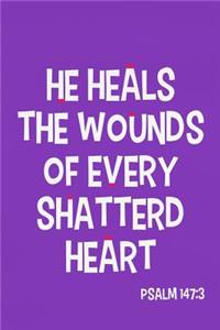 He Heals the Wounds of Every Shattered Heart -Psalm 147