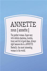 Annette Noun [ Annette ] the Perfect Woman Super Sexy with Infinite Charisma, Funny and Full of Good Ideas. Always Right Because She Is... Annette