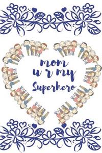 Mom U R My Superhero