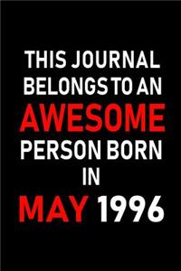 This Journal belongs to an Awesome Person Born in May 1996