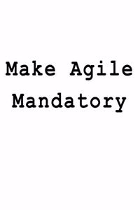 Make Agile Mandatory