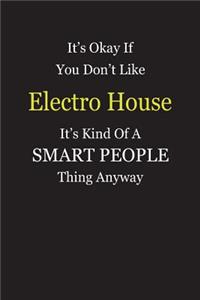 It's Okay If You Don't Like Electro House It's Kind Of A Smart People Thing Anyway